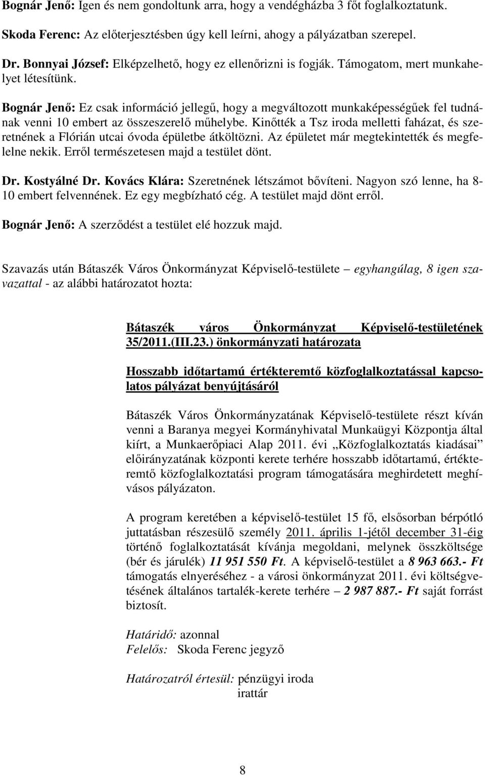 Bognár Jenı: Ez csak információ jellegő, hogy a megváltozott munkaképességőek fel tudnának venni 10 embert az összeszerelı mőhelybe.