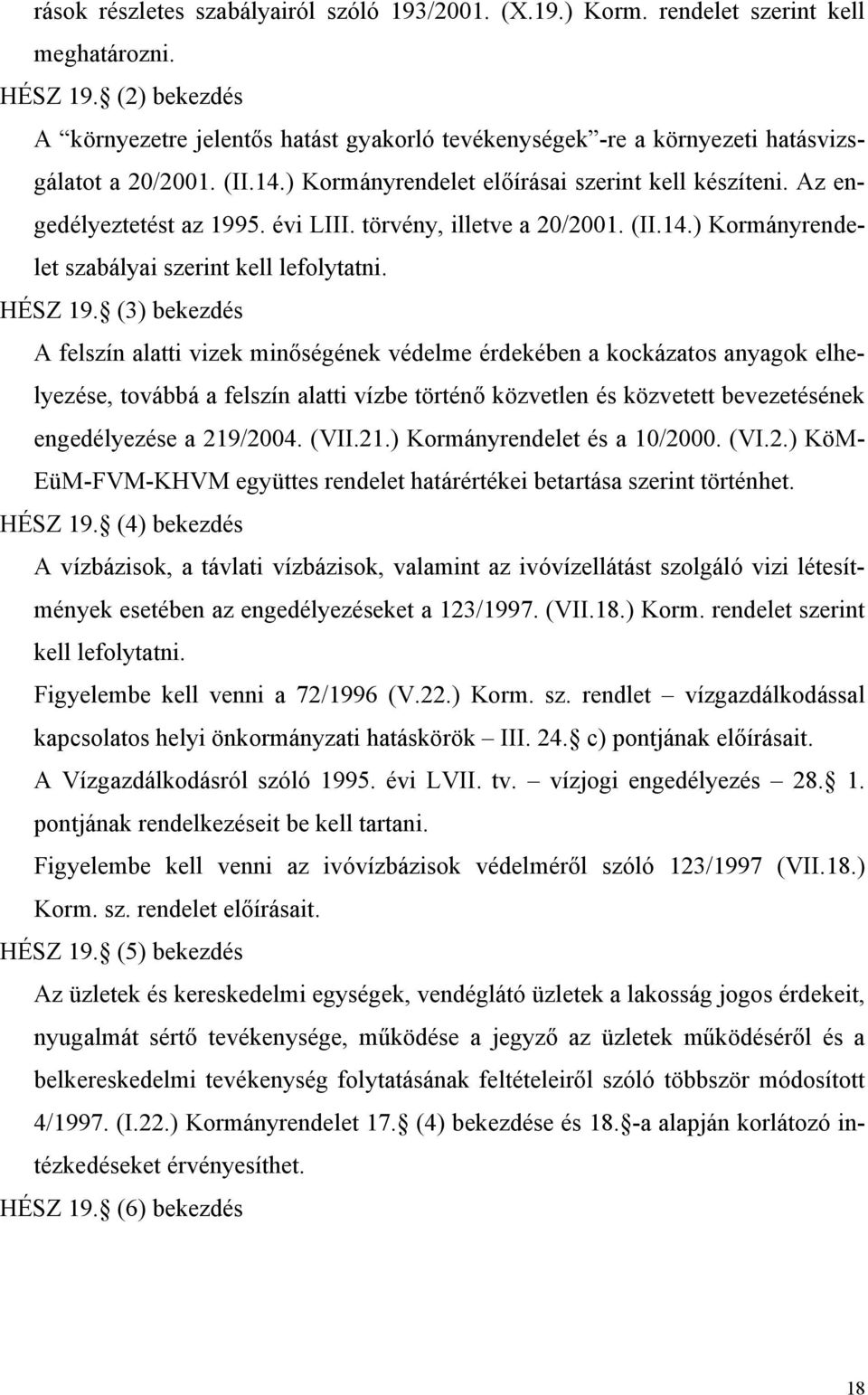 évi LIII. törvény, illetve a 20/2001. (II.14.) Kormányrendelet szabályai szerint kell lefolytatni. HÉSZ 19.