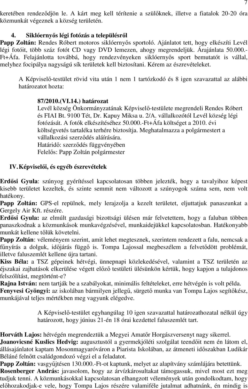 Ajánlatot tett, hogy elkészíti Levél légi fotóit, több száz fotót CD vagy DVD lemezen, ahogy megrendeljük. Árajánlata 50.000.- Ft+Áfa.