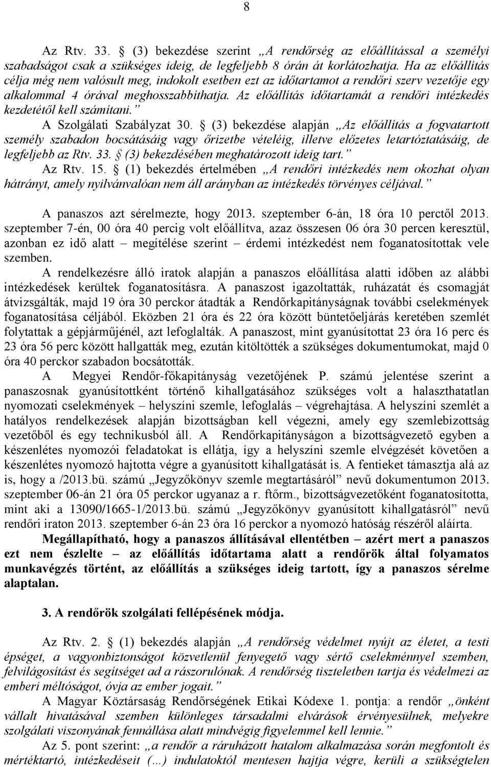 Az előállítás időtartamát a rendőri intézkedés kezdetétől kell számítani. A Szolgálati Szabályzat 30.