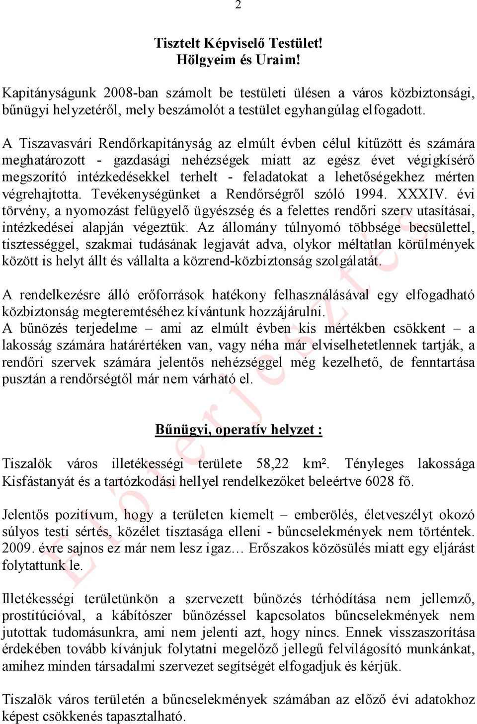 lehetőségekhez mérten végrehajtotta. Tevékenységünket a Rendőrségről szóló 1994. XXXIV.