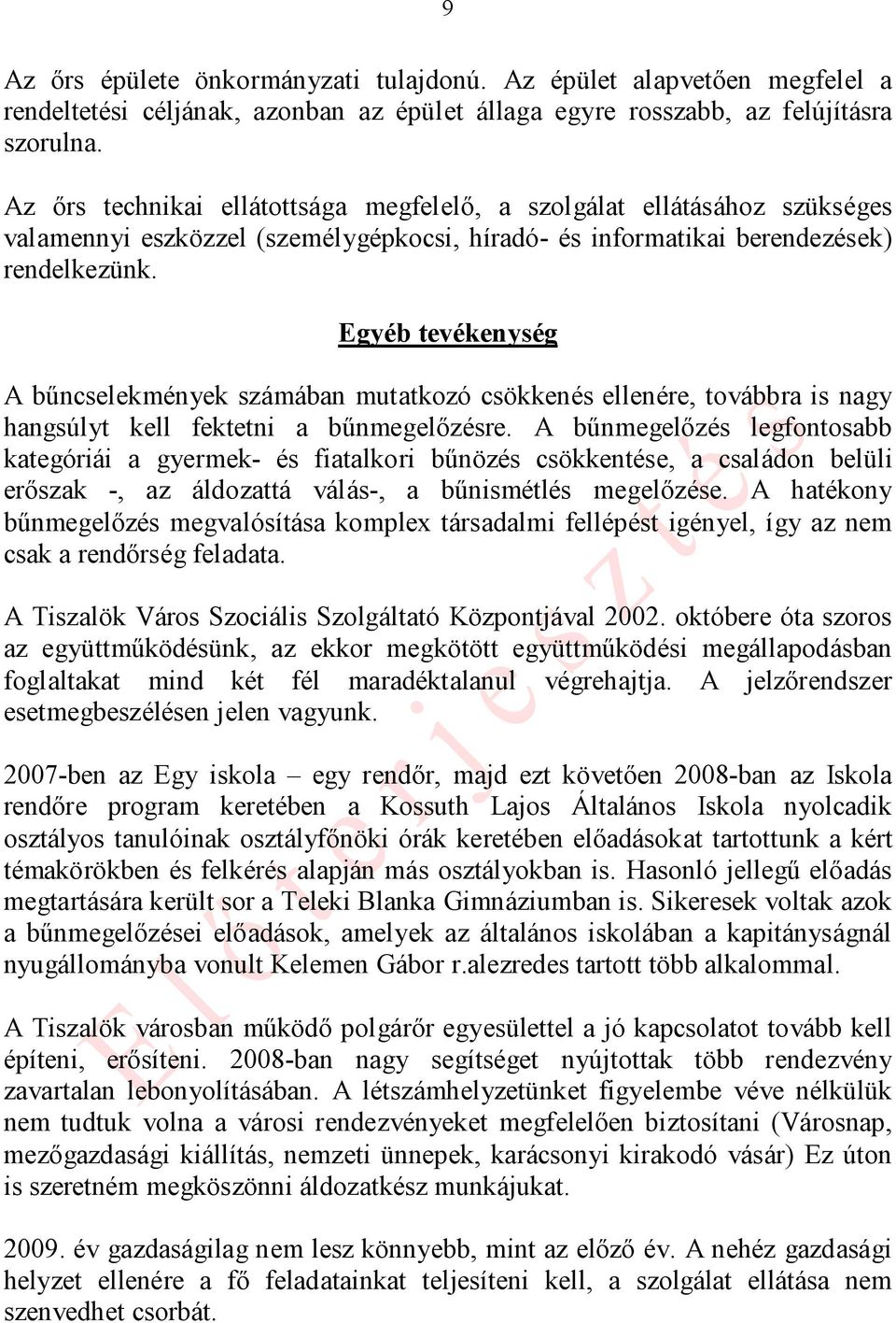 Egyéb tevékenység A bűncselekmények számában mutatkozó csökkenés ellenére, továbbra is nagy hangsúlyt kell fektetni a bűnmegelőzésre.