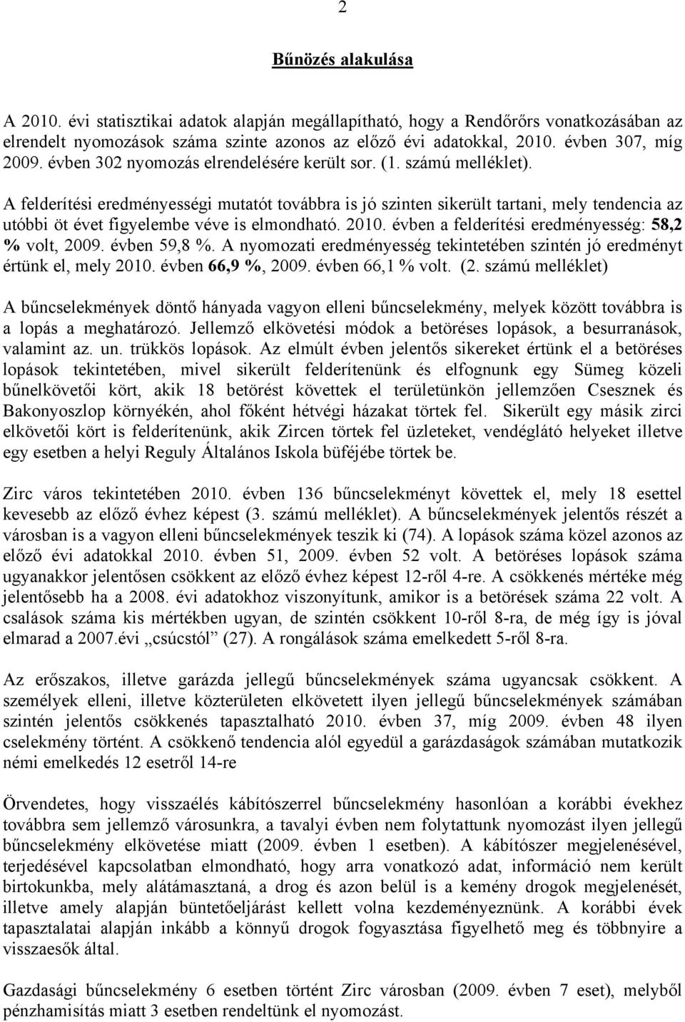 A felderítési eredményességi mutatót továbbra is jó szinten sikerült tartani, mely tendencia az utóbbi öt évet figyelembe véve is elmondható. 2010.