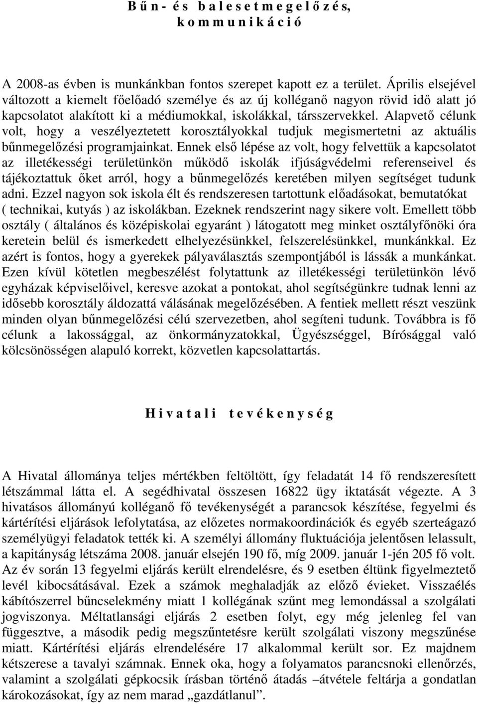 Alapvetı célunk volt, hogy a veszélyeztetett korosztályokkal tudjuk megismertetni az aktuális bőnmegelızési programjainkat.