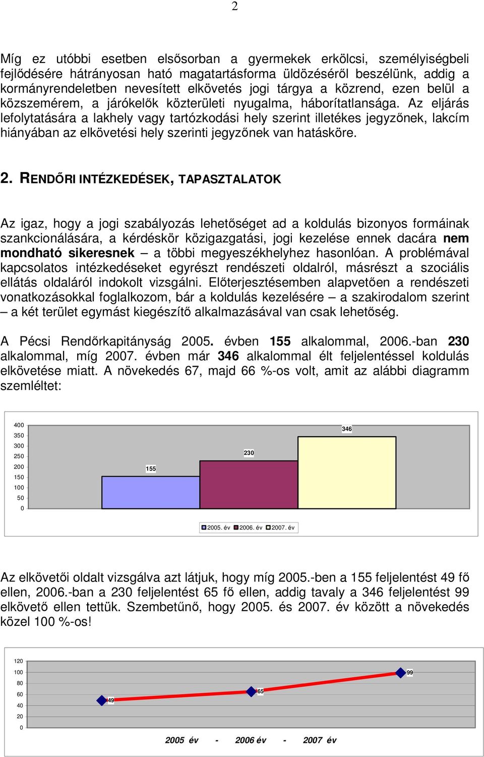 Az eljárás lefolytatására a lakhely vagy tartózkodási hely szerint illetékes jegyzőnek, lakcím hiányában az elkövetési hely szerinti jegyzőnek van hatásköre. 2.