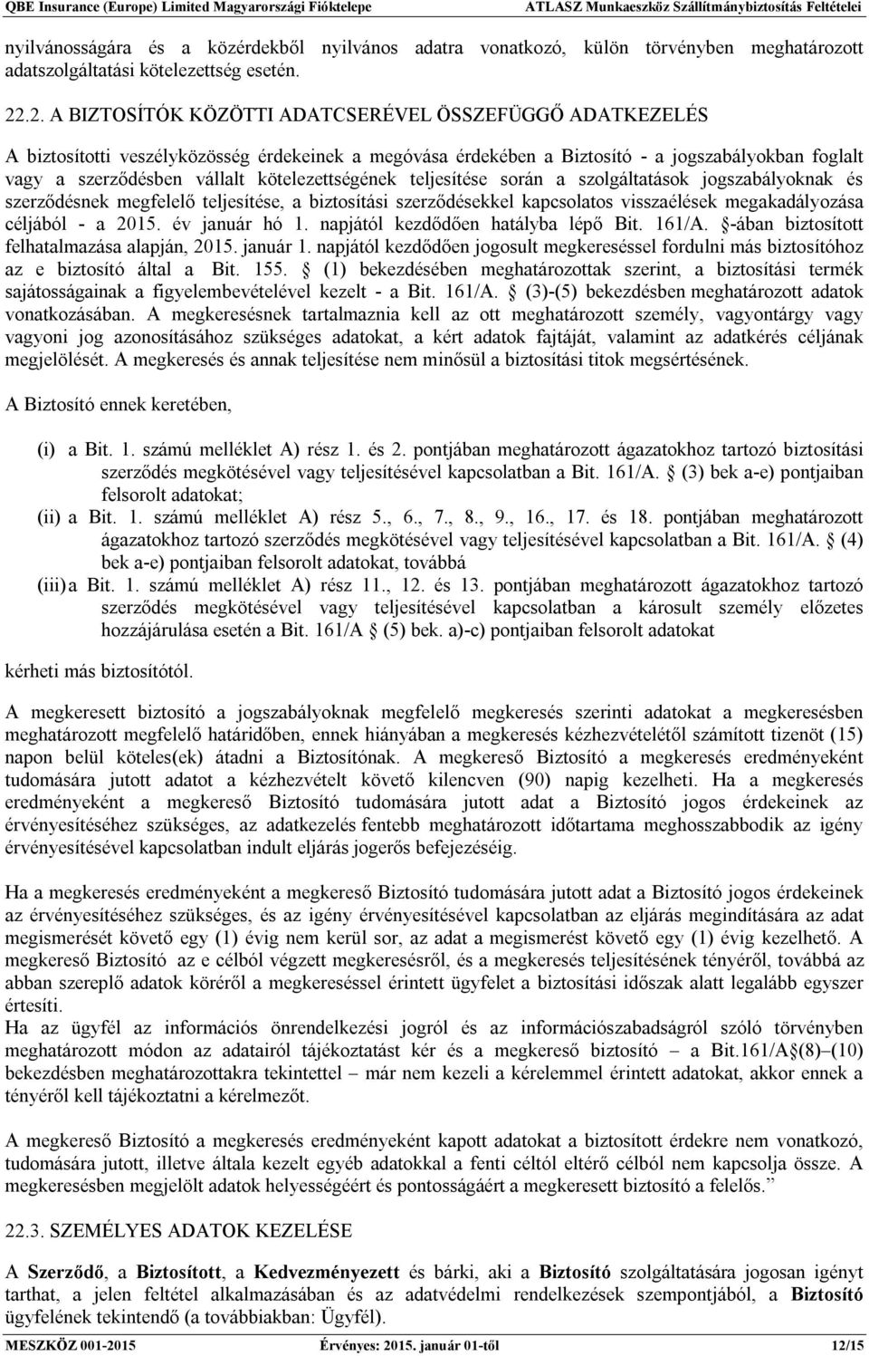 kötelezettségének teljesítése során a szolgáltatások jogszabályoknak és szerződésnek megfelelő teljesítése, a biztosítási szerződésekkel kapcsolatos visszaélések megakadályozása céljából - a 2015.