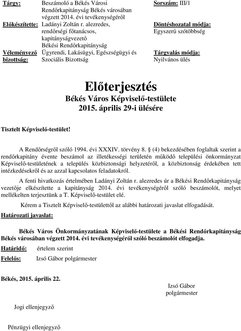 Egyszerű szótöbbség Tárgyalás módja: Nyilvános ülés Előterjesztés Békés Város Képviselő-testülete 2015. április 29-i ülésére Tisztelt Képviselő-testület! A Rendőrségről szóló 1994. évi XXXIV.