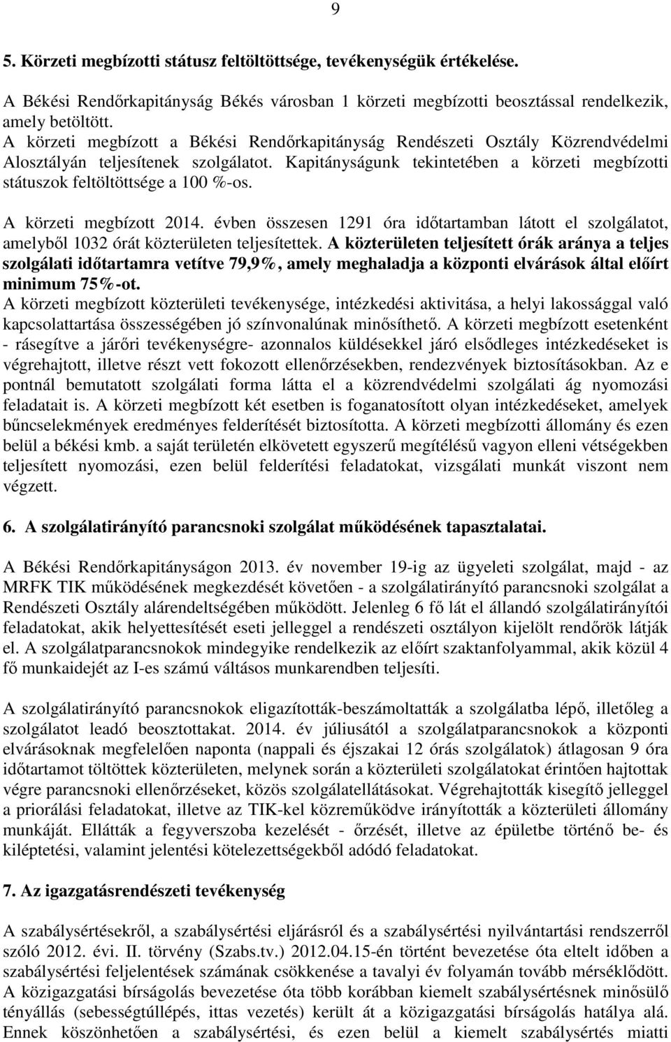 Kapitányságunk tekintetében a körzeti megbízotti státuszok feltöltöttsége a 100 %-os. A körzeti megbízott 2014.