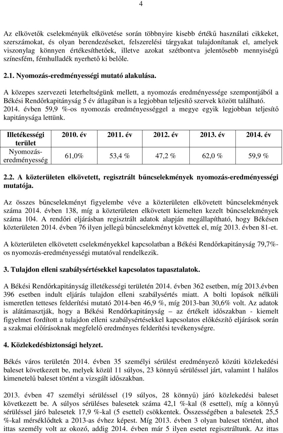 A közepes szervezeti leterheltségünk mellett, a nyomozás eredményessége szempontjából a Békési Rendőrkapitányság 5 év átlagában is a legjobban teljesítő szervek között található. 2014.