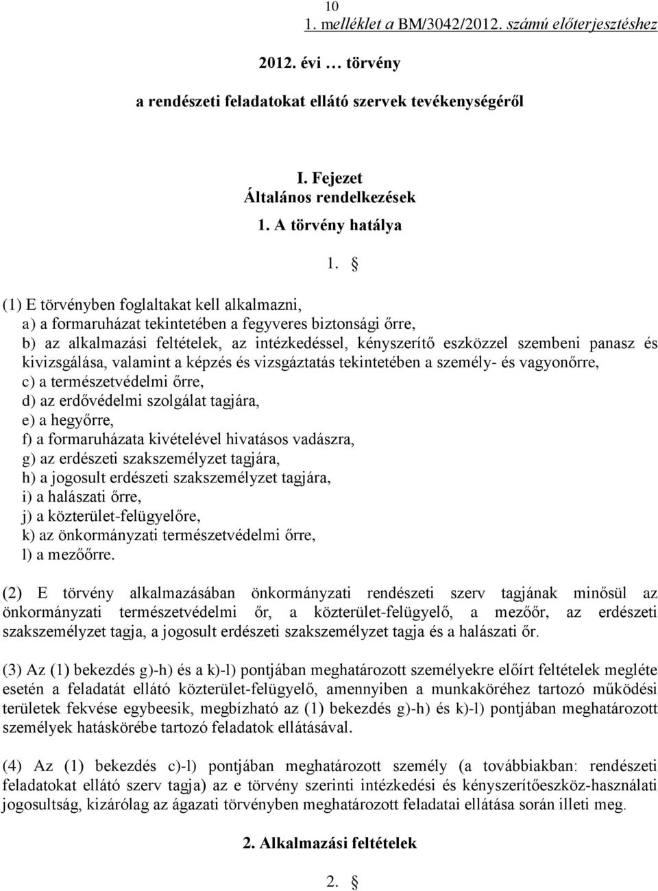 kivizsgálása, valamint a képzés és vizsgáztatás tekintetében a személy- és vagyonőrre, c) a természetvédelmi őrre, d) az erdővédelmi szolgálat tagjára, e) a hegyőrre, f) a formaruházata kivételével