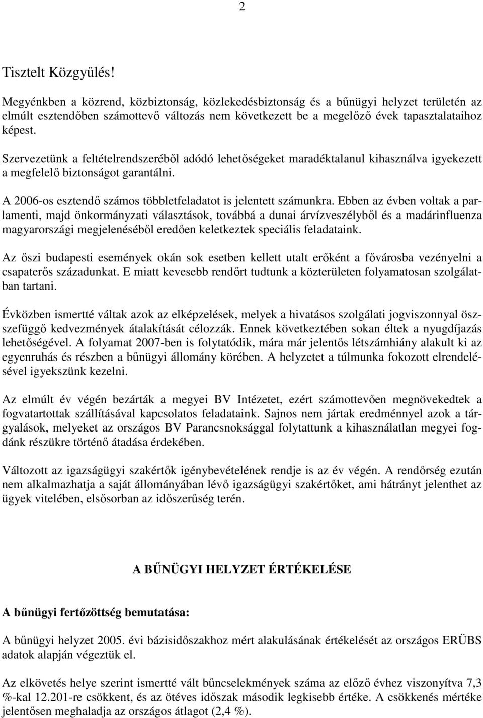 Szervezetünk a feltételrendszerébıl adódó lehetıségeket maradéktalanul kihasználva igyekezett a megfelelı biztonságot garantálni. A 2006-os esztendı számos többletfeladatot is jelentett számunkra.