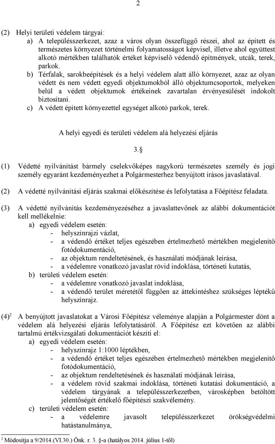 b) Térfalak, sarokbeépítések és a helyi védelem alatt álló környezet, azaz az olyan védett és nem védett egyedi objektumokból álló objektumcsoportok, melyeken belül a védett objektumok értékeinek