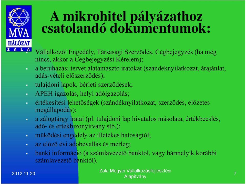 értékesítési lehetőségek (szándéknyilatkozat, szerződés, előzetes megállapodás); a zálogtárgy iratai (pl.