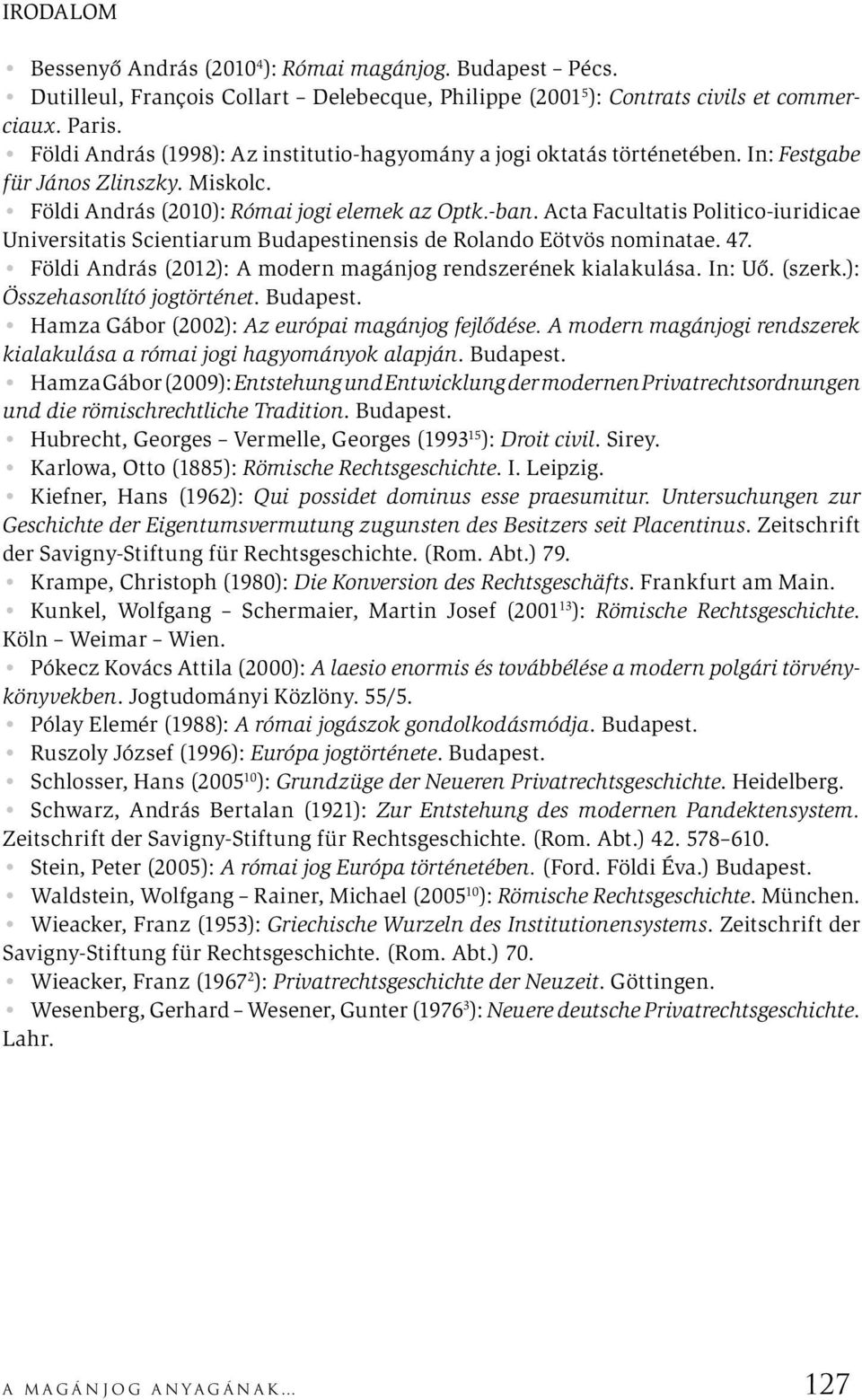 Acta Facultatis Politico-iuridicae Universitatis Scientiarum Budapestinensis de Rolando Eötvös nominatae. 47. Földi András (2012): A modern magánjog rendszerének kialakulása. In: Uő. (szerk.