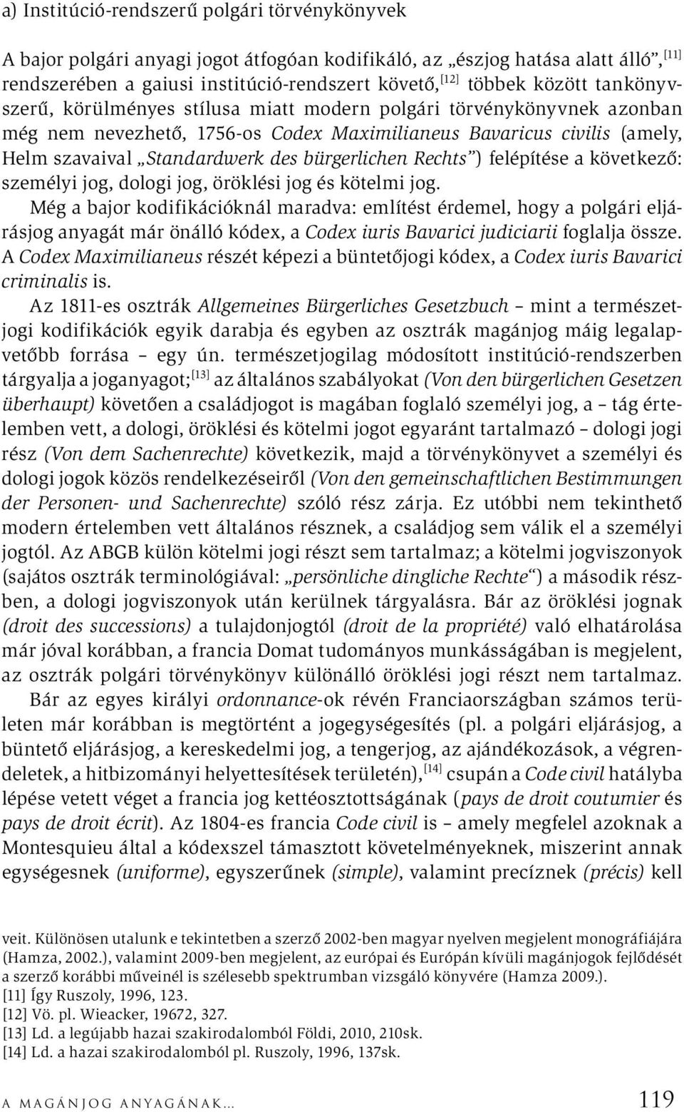 bürgerlichen Rechts ) felépítése a következő: személyi jog, dologi jog, öröklési jog és kötelmi jog.