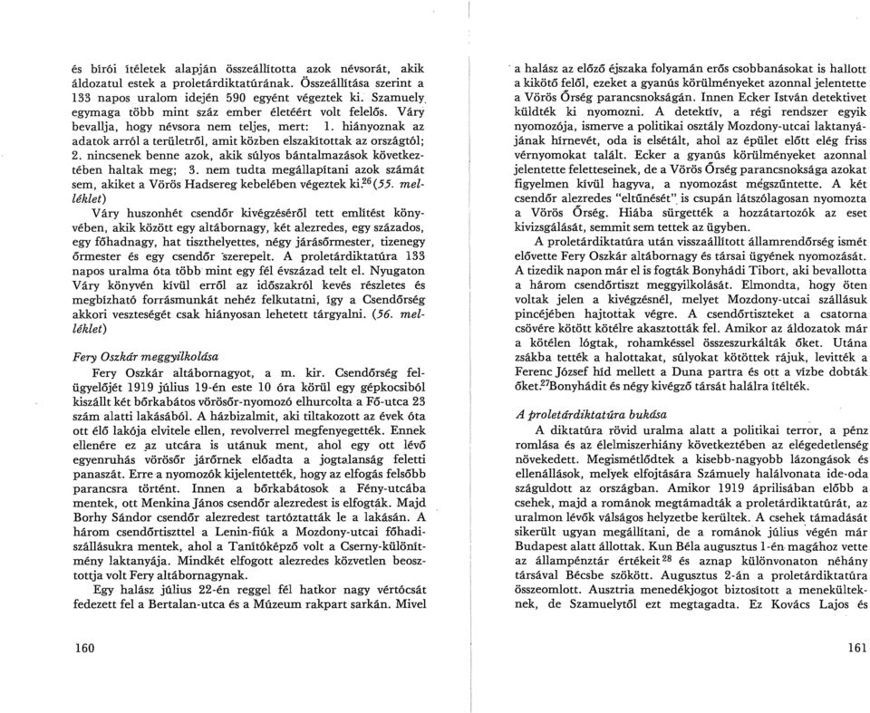 nincsenek benne azok, akik súlyos bántalmazások következtében haltak meg; 3. nem tudta megállapítani azok számát sem, akiket a Vörös Hadsereg kebelében végeztek ki. 26 (55.