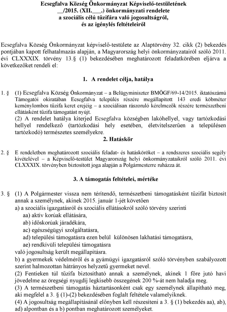 cikk (2) bekezdés pontjában kapott felhatalmazás alapján, a Magyarország helyi önkormányzatairól szóló 2011. évi CLXXXIX. törvény 13.