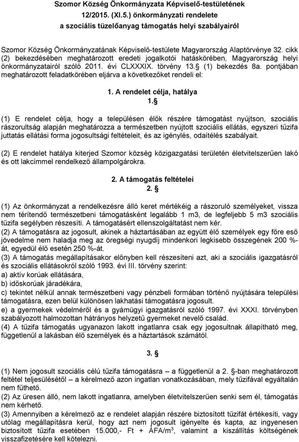 cikk (2) bekezdésében meghatározott eredeti jogalkotói hatáskörében, Magyarország helyi önkormányzatairól szóló 2011. évi CLXXXIX. törvény 13. (1) bekezdés 8a.