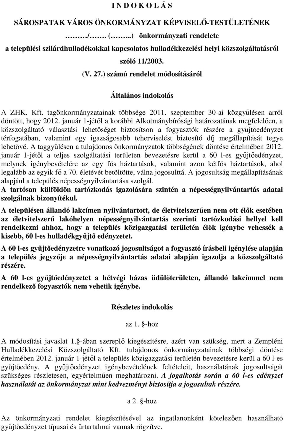 tagönkormányzatainak többsége 2011. szeptember 30-ai közgyőlésen arról döntött, hogy 2012.