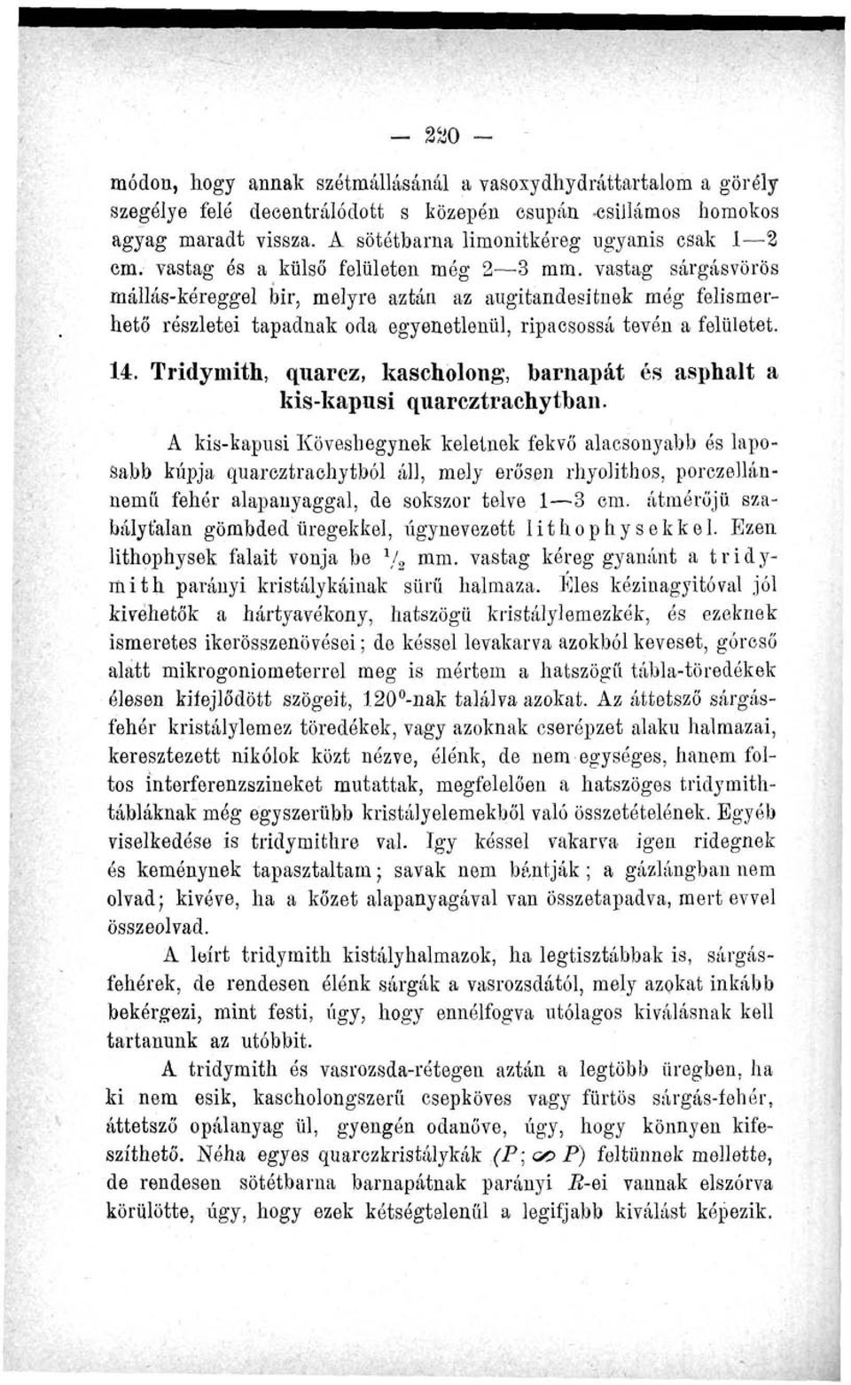 vastag sárgásvörös mállás-kéreggel bir, melyre aztán az augitandesitnek még felismerhető részletei tapadnak oda egyenetlenül, ripacsossá tevén a felületet. 14.