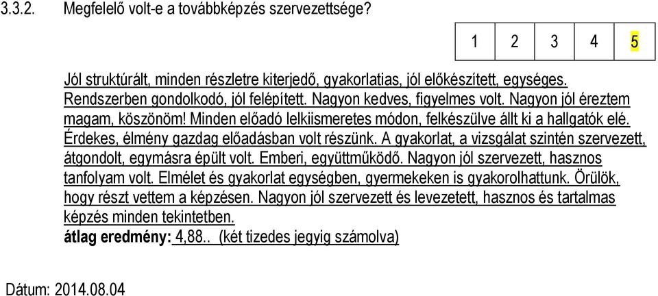 A gyakorlat, a vizsgálat szintén szervezett, átgondolt, egymásra épült volt. Emberi, együttműködő. Nagyon jól szervezett, hasznos tanfolyam volt.