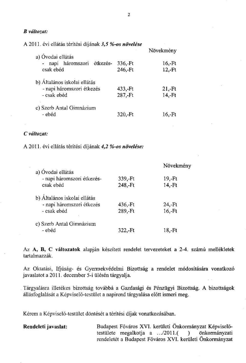 287,-Ft 21,-Ft 14,-Ft - ebéd 320,-Ft 16,-Ft C változat: A 2011.