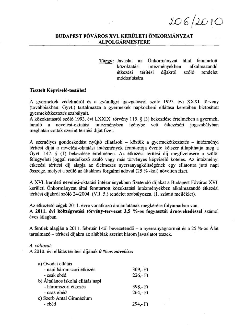 Képviselő-testület! A gyermekek védelméről és a gyámügyi igazgatásról szóló 1997. évi XXXI. törvény (továbbiakban: Gyvt.