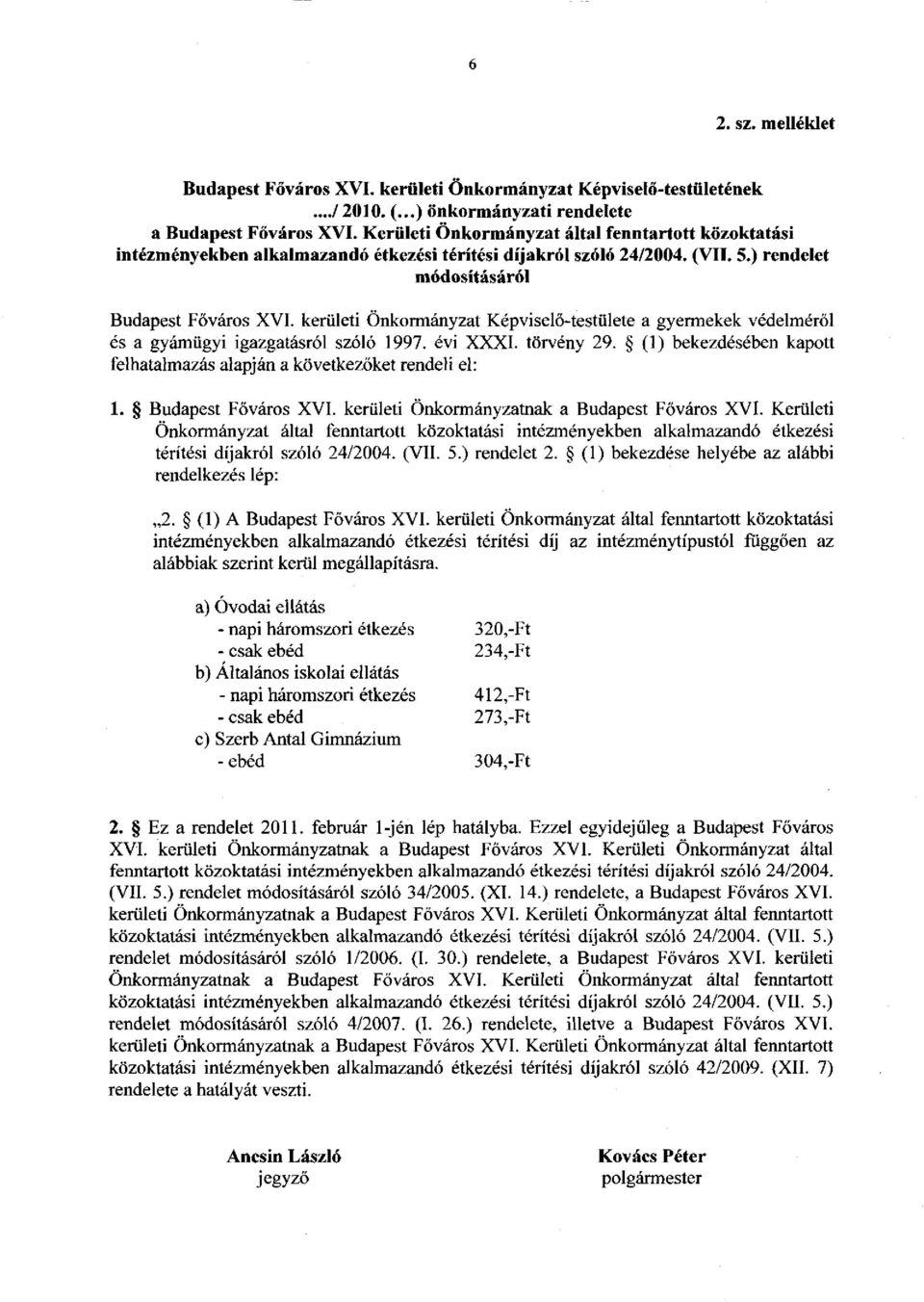 kerületi Önkormányzat Képviselő-testülete a gyermekek védelméről és a gyámügyi igazgatásról szóló 1997. évi XXXI. törvény 29.