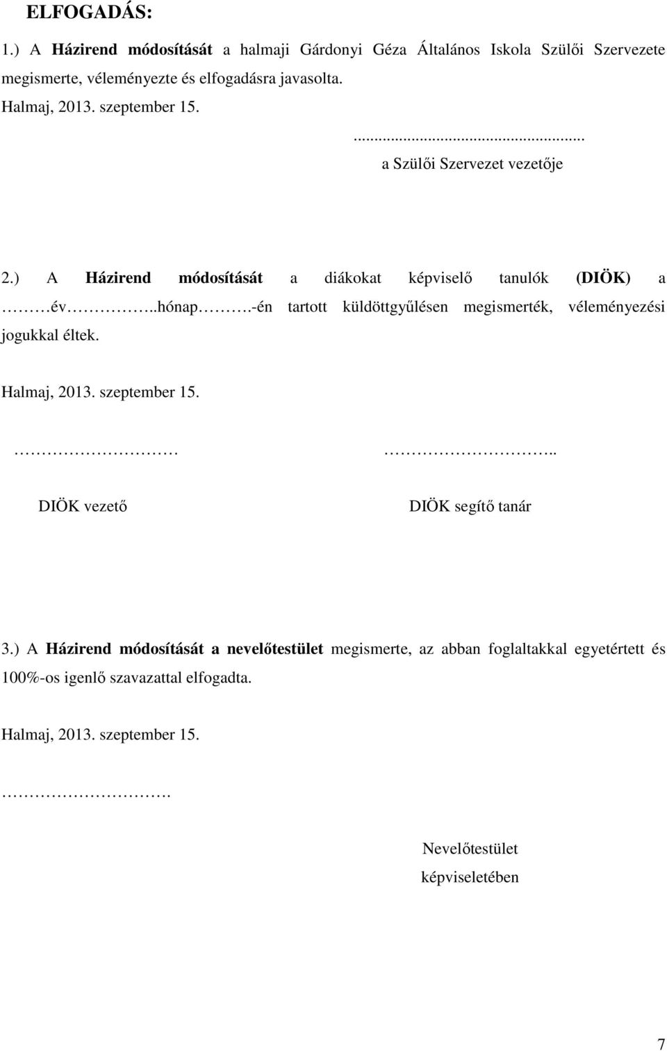 -én tartott küldöttgyűlésen megismerték, véleményezési jogukkal éltek. Halmaj, 2013. szeptember 15... DIÖK vezető DIÖK segítő tanár 3.