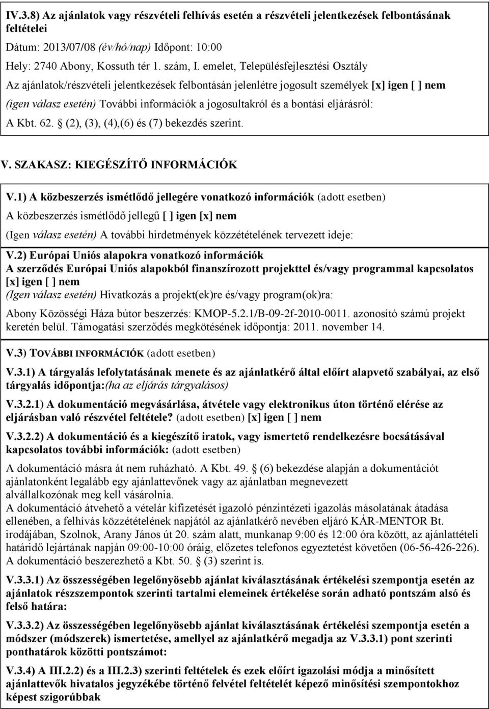 bontási eljárásról: A Kbt. 62. (2), (3), (4),(6) és (7) bekezdés szerint. V. SZAKASZ: KIEGÉSZÍTŐ INFORMÁCIÓK V.