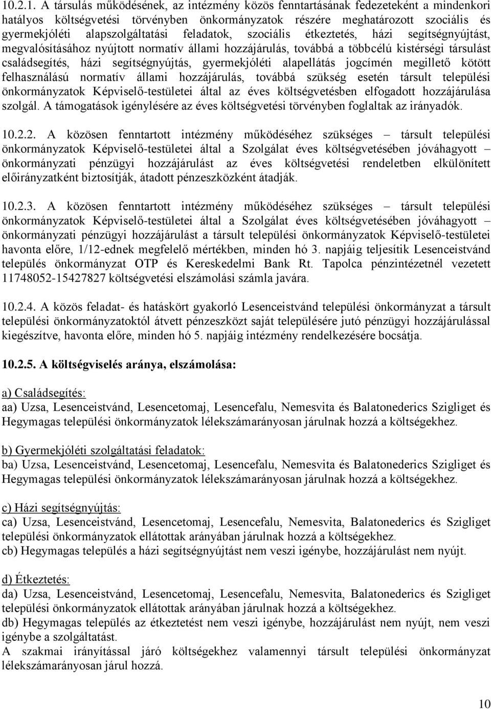 segítségnyújtás, gyermekjóléti alapellátás jogcímén megillető kötött felhasználású normatív állami hozzájárulás, továbbá szükség esetén társult települési önkormányzatok Képviselő-testületei által az