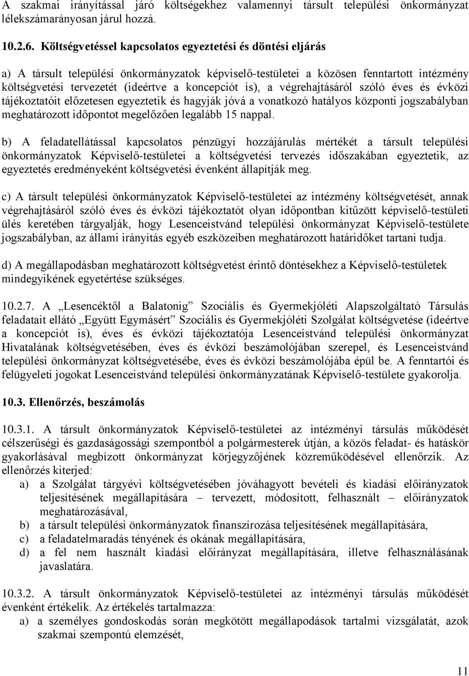 is), a végrehajtásáról szóló éves és évközi tájékoztatóit előzetesen egyeztetik és hagyják jóvá a vonatkozó hatályos központi jogszabályban meghatározott időpontot megelőzően legalább 15 nappal.