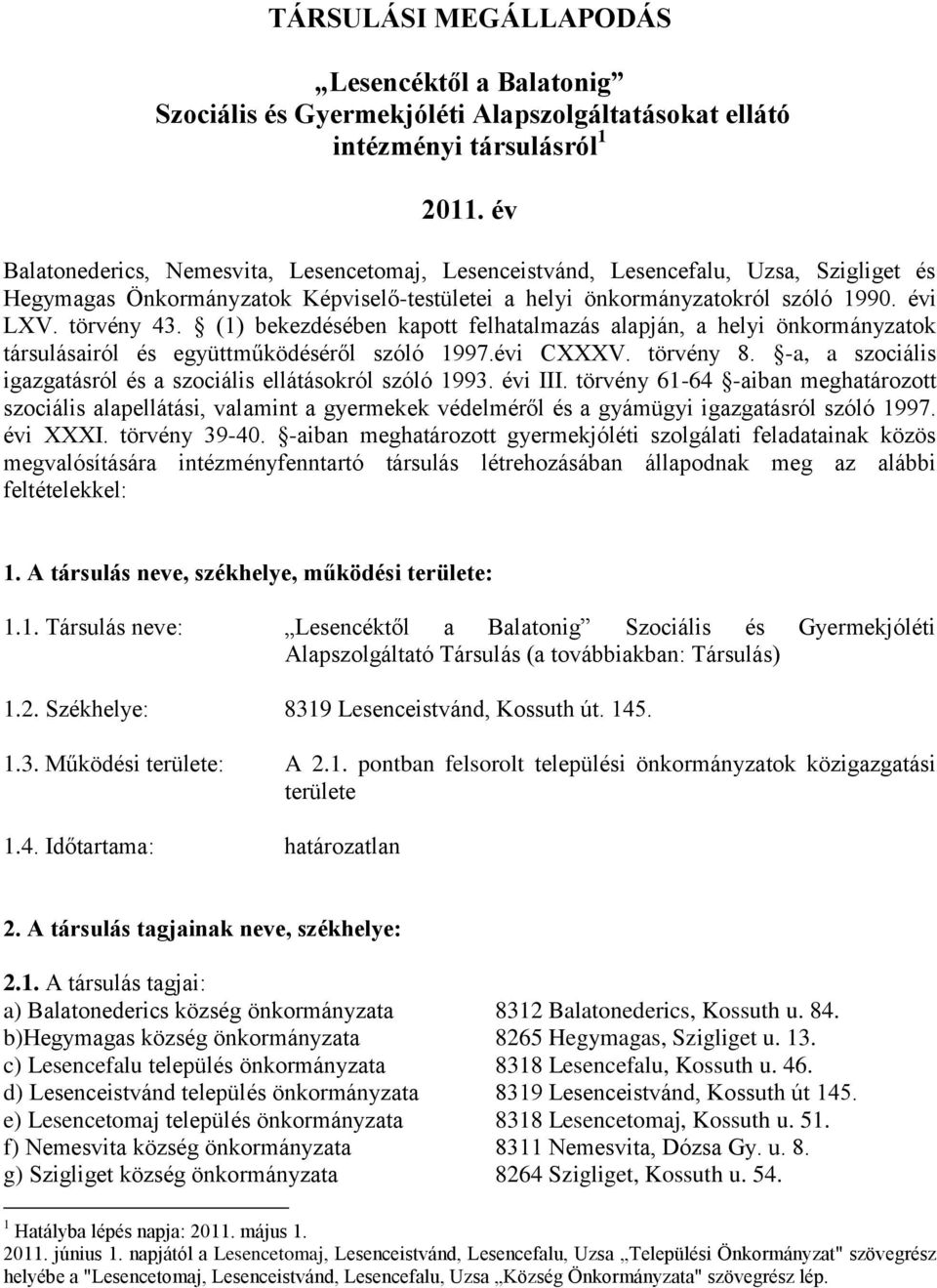 (1) bekezdésében kapott felhatalmazás alapján, a helyi önkormányzatok társulásairól és együttműködéséről szóló 1997.évi CXXXV. törvény 8.