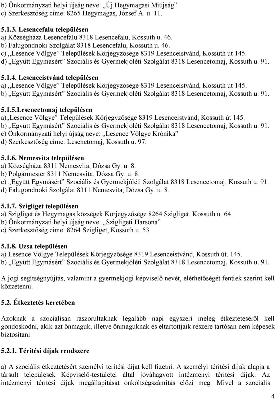 d) Együtt Egymásért Szociális és Gyermekjóléti Szolgálat 8318 Lesencetomaj, Kossuth u. 91. 5.1.4.