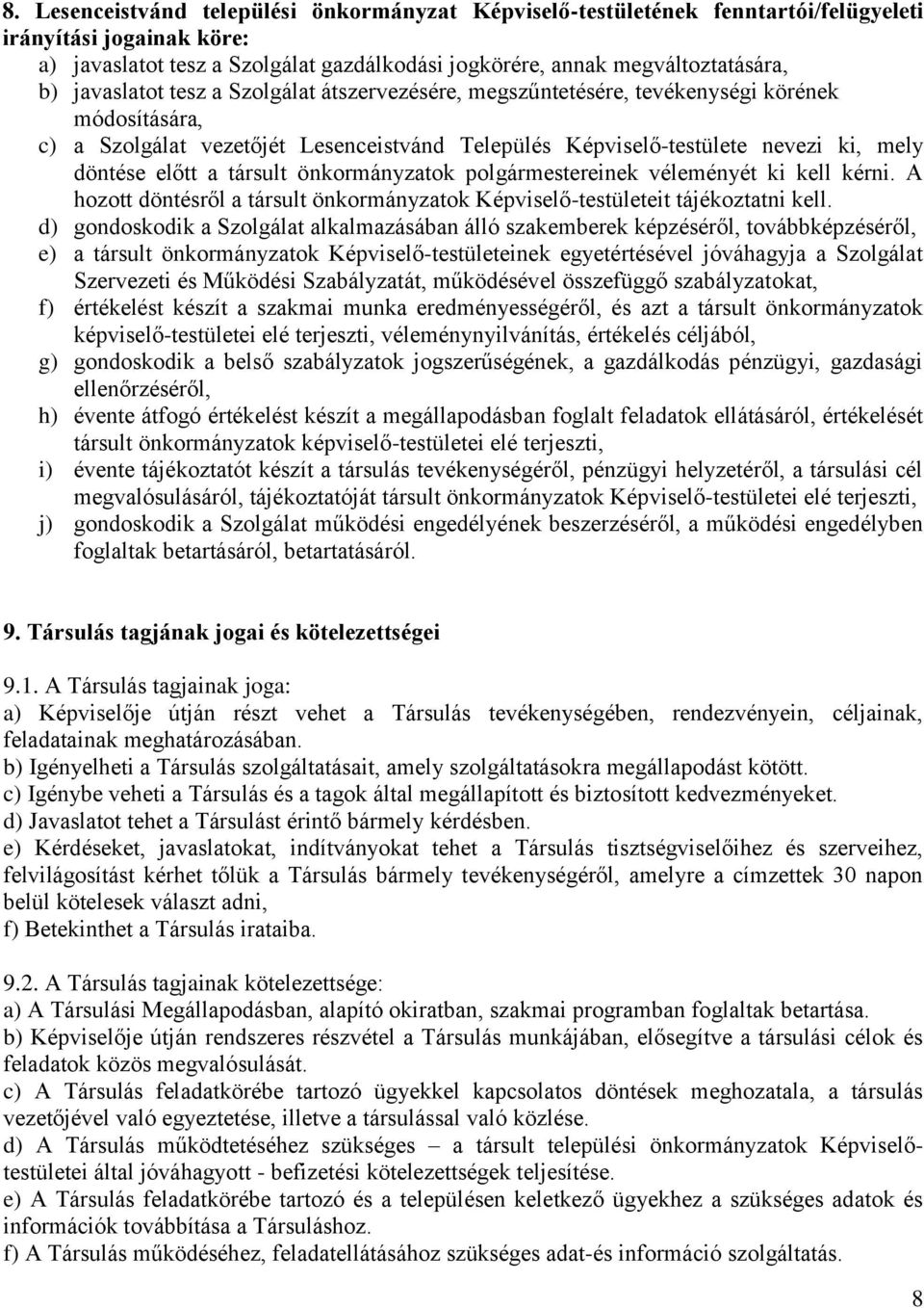 társult önkormányzatok polgármestereinek véleményét ki kell kérni. A hozott döntésről a társult önkormányzatok Képviselő-testületeit tájékoztatni kell.