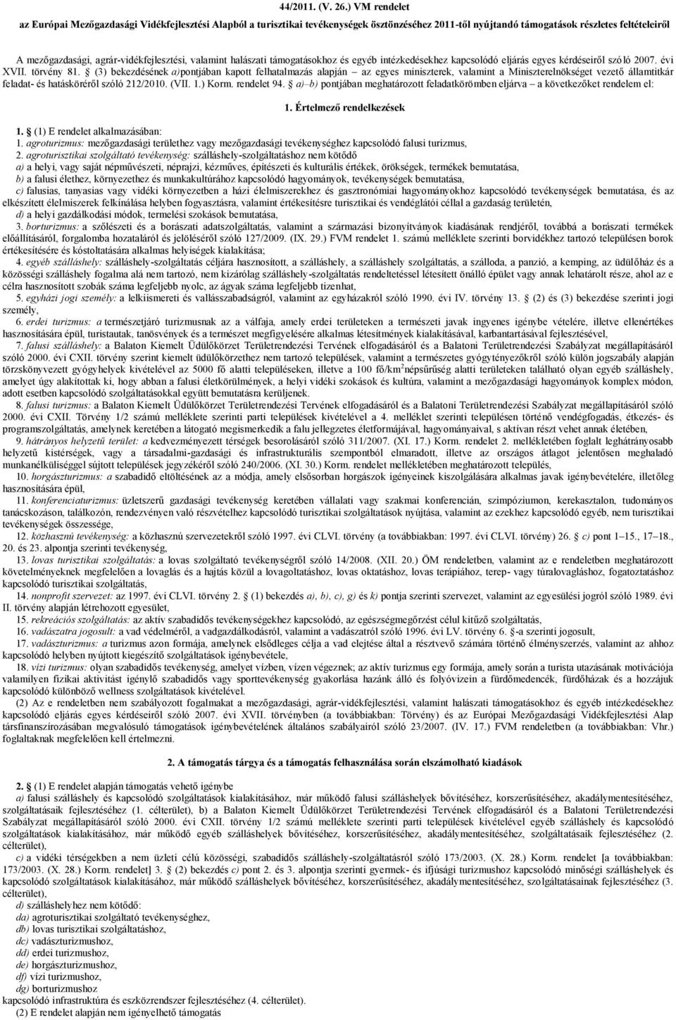 agrár-vidékfejlesztési, valamint halászati támogatásokhoz és egyéb intézkedésekhez kapcsolódó eljárás egyes kérdéseiről szóló 2007. évi XVII. törvény 81.