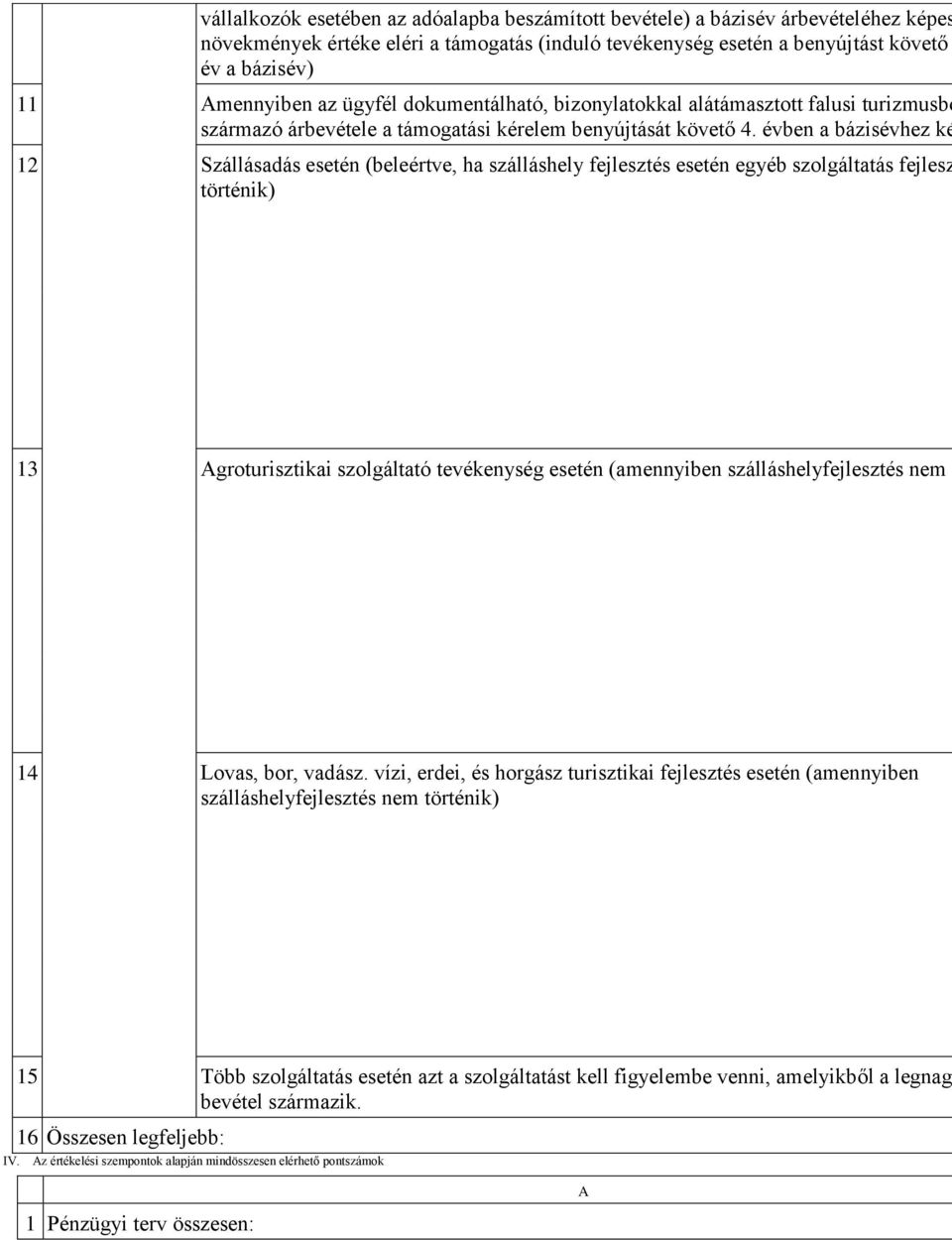 évben a bázisévhez ké 12 Szállásadás esetén (beleértve, ha szálláshely fejlesztés esetén egyéb szolgáltatás fejlesz történik) 13 Agroturisztikai szolgáltató tevékenység esetén (amennyiben