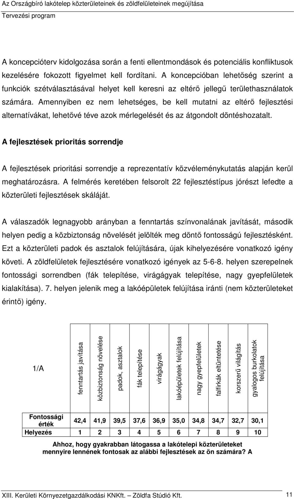 Amennyiben ez nem lehetséges, be kell mutatni az eltérő fejlesztési alternatívákat, lehetővé téve azok mérlegelését és az átgondolt döntéshozatalt.