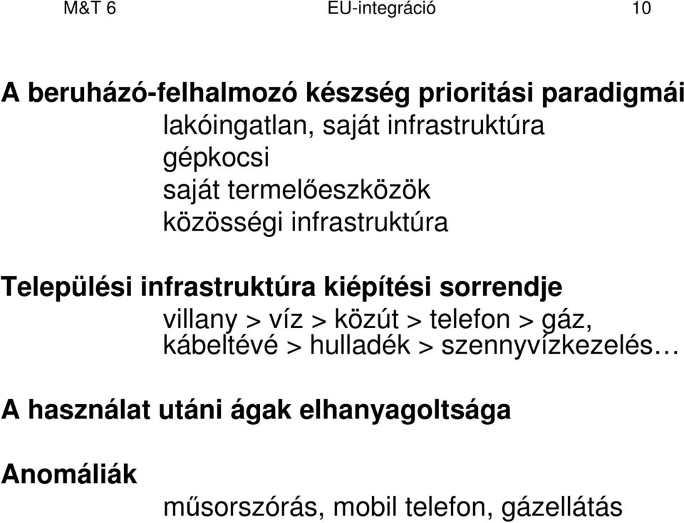 infrastruktúra kiépítési sorrendje villany > víz > közút > telefon > gáz, kábeltévé > hulladék