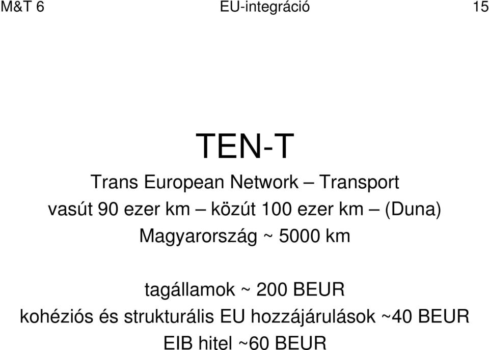 Magyarország ~ 5000 km tagállamok ~ 200 BEUR kohéziós