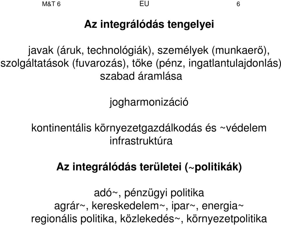 kontinentális környezetgazdálkodás és ~védelem infrastruktúra Az integrálódás területei