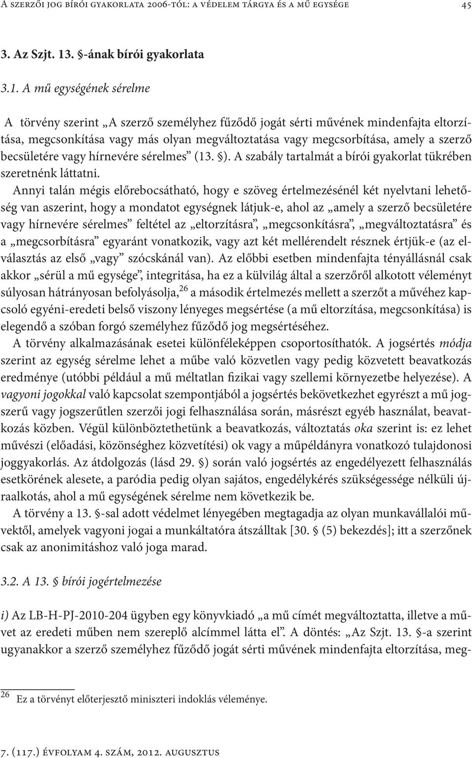 A mű egységének sérelme A törvény szerint A szerző személyhez fűződő jogát sérti művének mindenfajta eltorzítása, megcsonkítása vagy más olyan megváltoztatása vagy megcsorbítása, amely a szerző