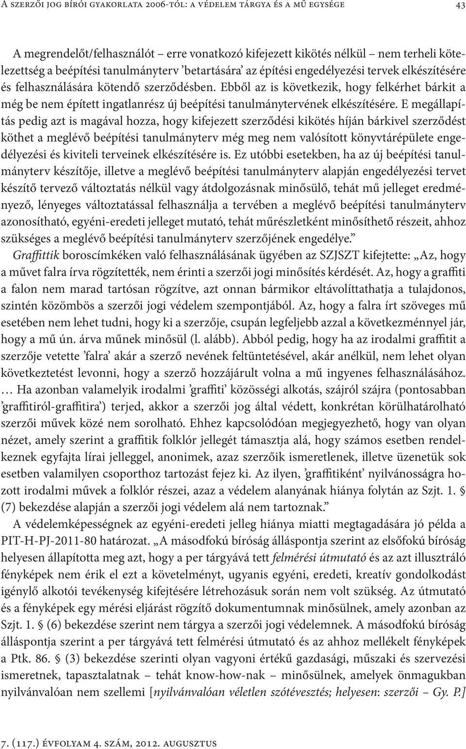 Ebből az is következik, hogy felkérhet bárkit a még be nem épített ingatlanrész új beépítési tanulmánytervének elkészítésére.