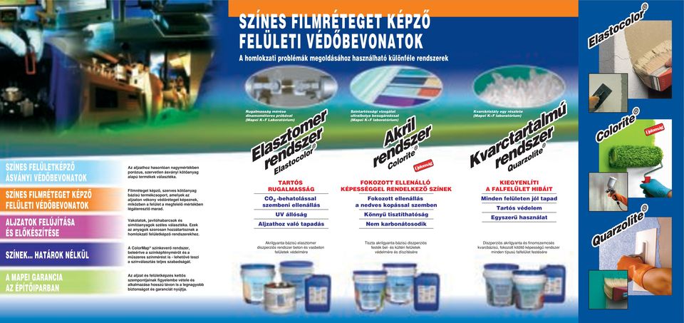 Filmréteget képzô, szerves kötôanyag bázisú termékcsoport, amelyek az aljzaton vékony védôréteget képeznek, miközben a felület a megfelelô mértékben légáteresztô marad.