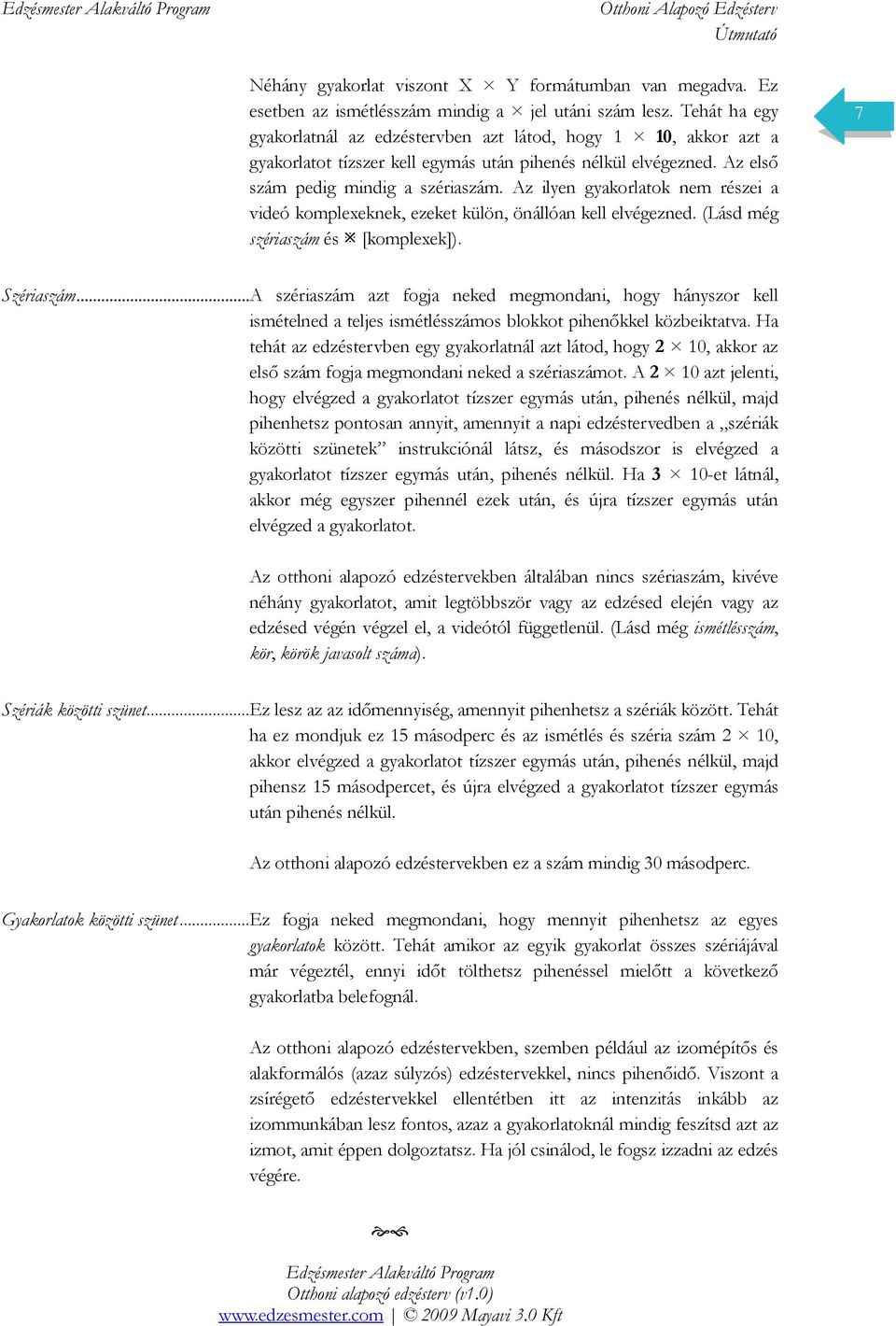 Az ilyen gyakorlatok nem részei a videó komplexeknek, ezeket külön, önállóan kell elvégezned. (Lásd még szériaszám és [komplexek]). 7 Szériaszám.