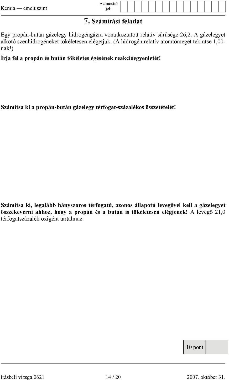 ) Írja fel a propán és bután tökéletes égésének reakcióegyenletét! Számítsa ki a propán-bután gázelegy térfogat-százalékos összetételét!