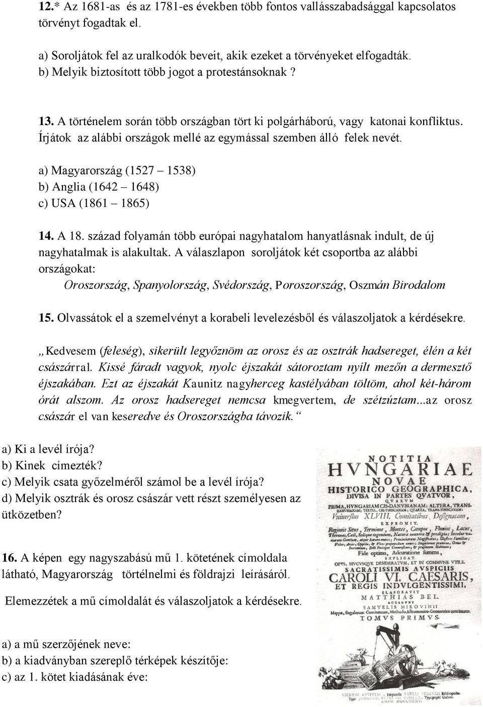 Írjátok az alábbi országok mellé az egymással szemben álló felek nevét. a) Magyarország (1527 1538) b) Anglia (1642 1648) c) USA (1861 1865) 14. A 18.