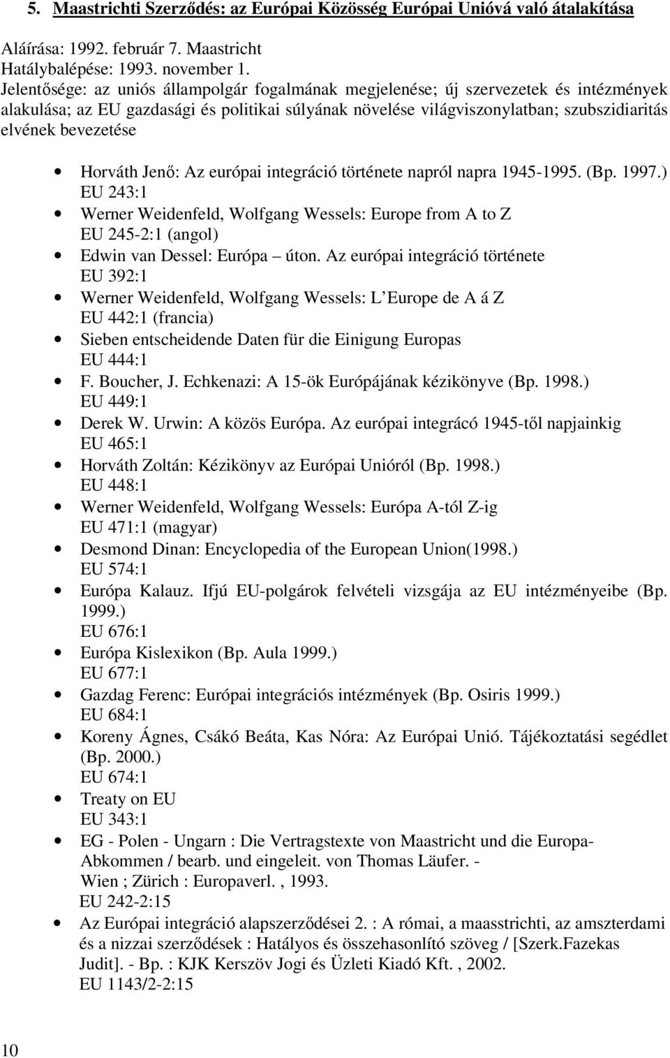 bevezetése Horváth Jenő: Az európai integráció története napról napra 1945-1995. (Bp. 1997.