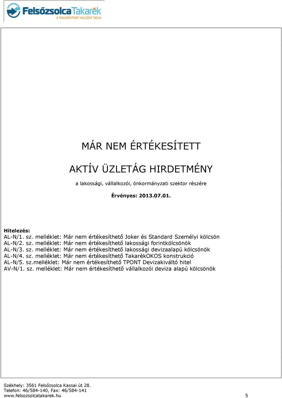 sz. melléklet: Már nem értékesíthető lakossági devizaalapú kölcsönök AL-N/4. sz. melléklet: Már nem értékesíthető TakarékOKOS konstrukció AL-N/5. sz.melléklet: Már nem értékesíthető TPONT Devizakiváltó hitel AV-N/1.