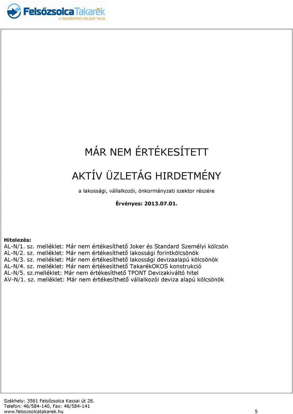 sz. melléklet: Már nem értékesíthető lakossági devizaalapú kölcsönök AL-N/4. sz. melléklet: Már nem értékesíthető TakarékOKOS konstrukció AL-N/5. sz.melléklet: Már nem értékesíthető TPONT Devizakiváltó hitel AV-N/1.